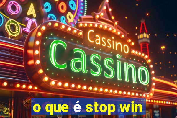 o que é stop win