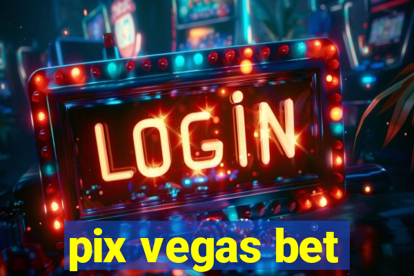 pix vegas bet