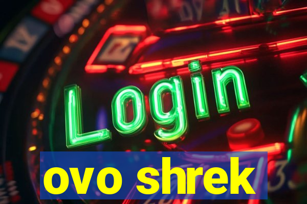 ovo shrek