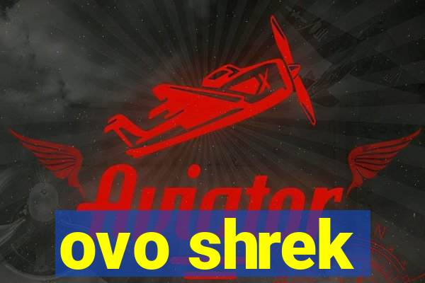 ovo shrek