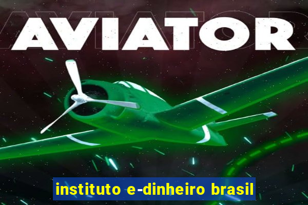 instituto e-dinheiro brasil