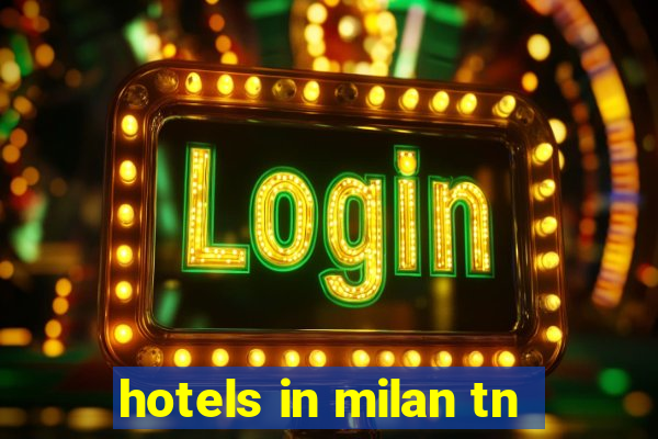 hotels in milan tn