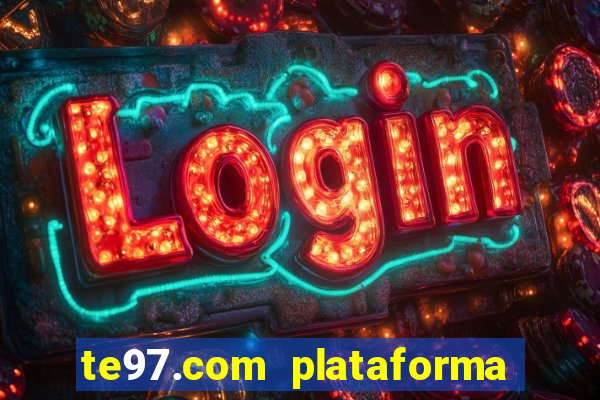 te97.com plataforma de jogos