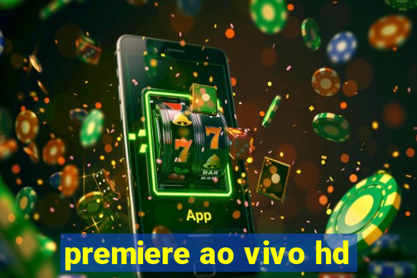 premiere ao vivo hd