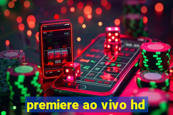 premiere ao vivo hd