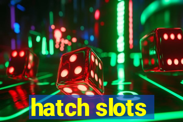 hatch slots