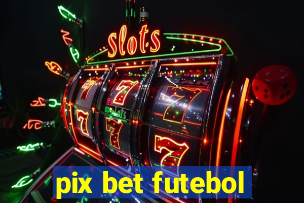 pix bet futebol