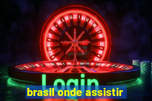 brasil onde assistir