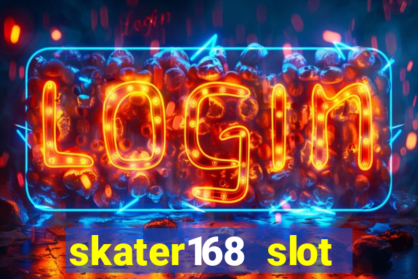 skater168 slot gacor gampang maxwin