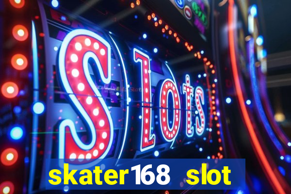 skater168 slot gacor gampang maxwin