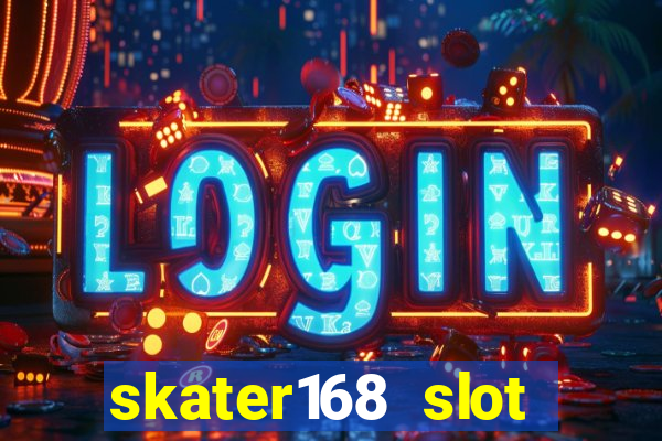 skater168 slot gacor gampang maxwin