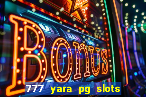 777 yara pg slots paga mesmo