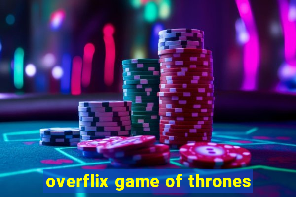 overflix game of thrones