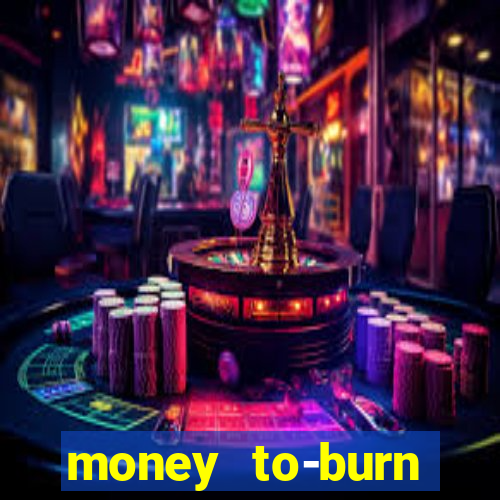 money to-burn system pt br