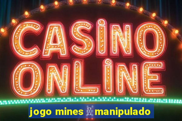 jogo mines 茅 manipulado