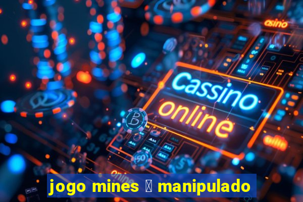 jogo mines 茅 manipulado