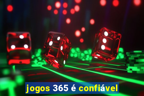 jogos 365 é confiável