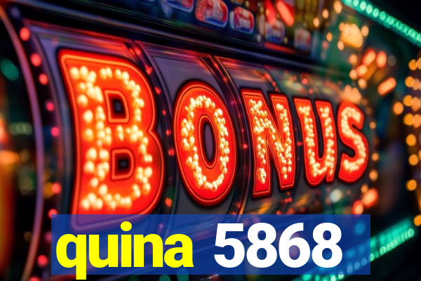 quina 5868