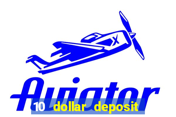 10 dollar deposit bonus casino