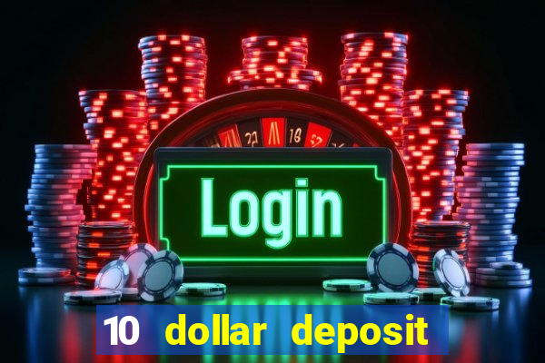 10 dollar deposit bonus casino