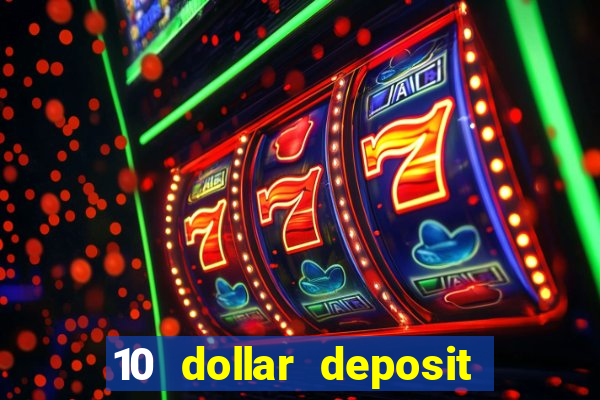 10 dollar deposit bonus casino