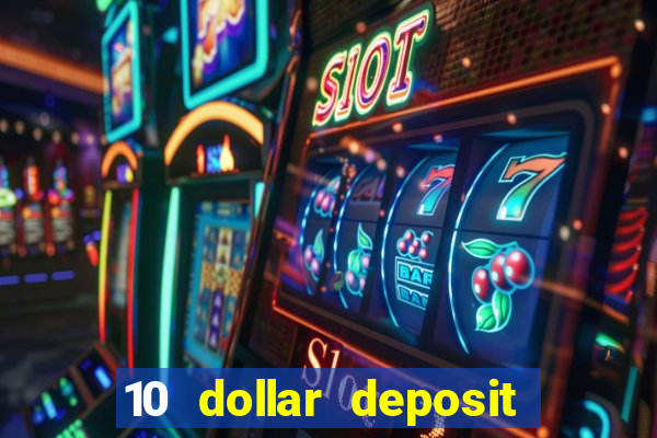 10 dollar deposit bonus casino