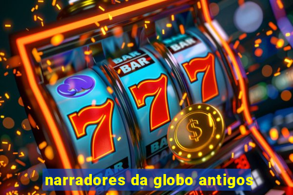 narradores da globo antigos