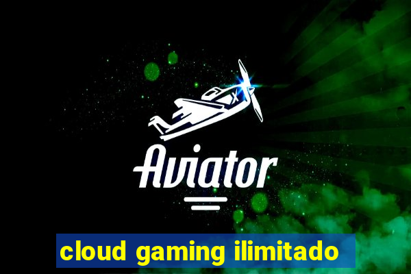 cloud gaming ilimitado