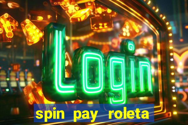 spin pay roleta ganhar dinheiro