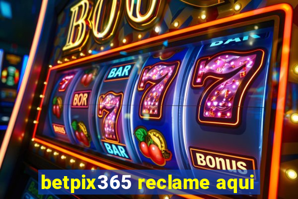 betpix365 reclame aqui