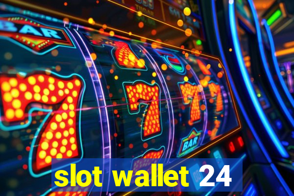 slot wallet 24