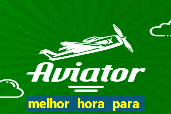 melhor hora para jogar no aviator