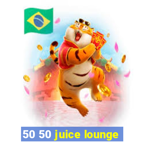 50 50 juice lounge