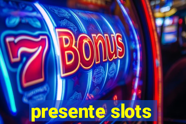 presente slots