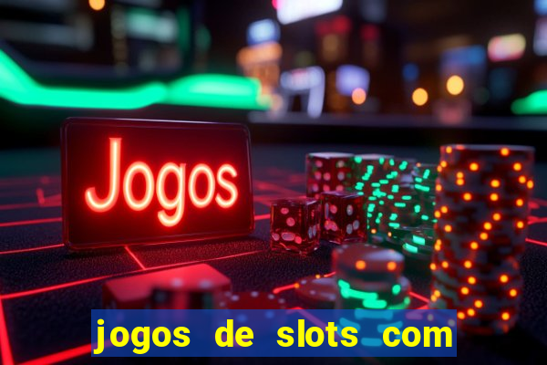 jogos de slots com bonus de cadastro