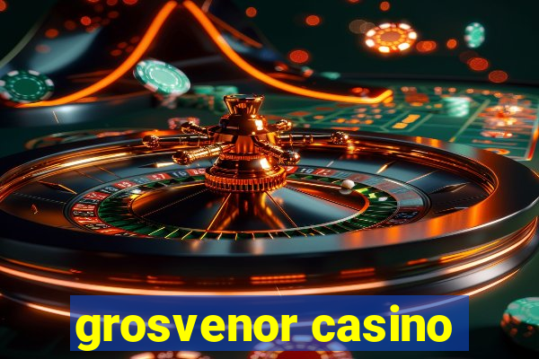 grosvenor casino