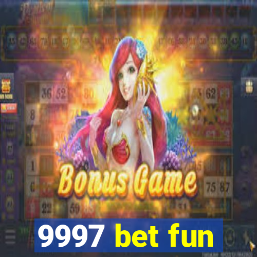 9997 bet fun