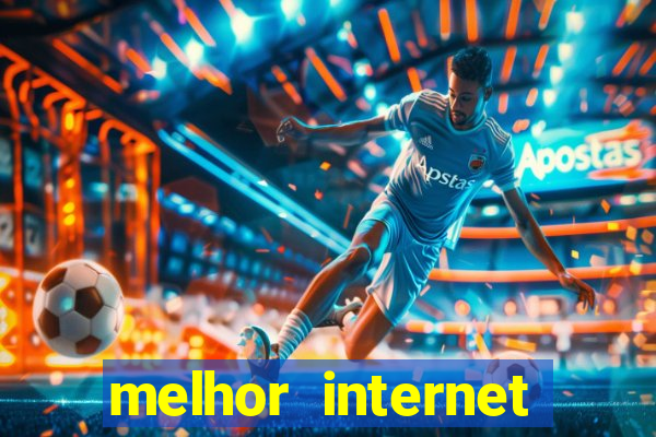 melhor internet para jogos