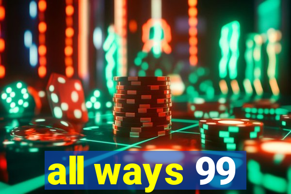 all ways 99