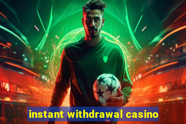 instant withdrawal casino