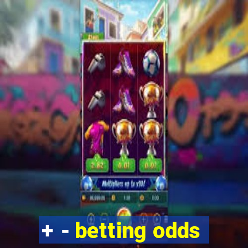 + - betting odds