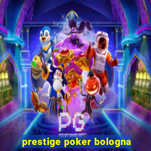 prestige poker bologna