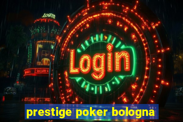 prestige poker bologna