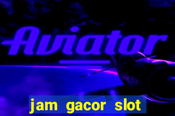 jam gacor slot hari ini