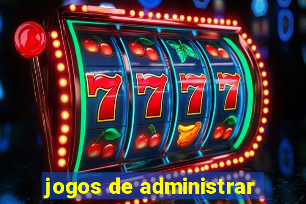 jogos de administrar