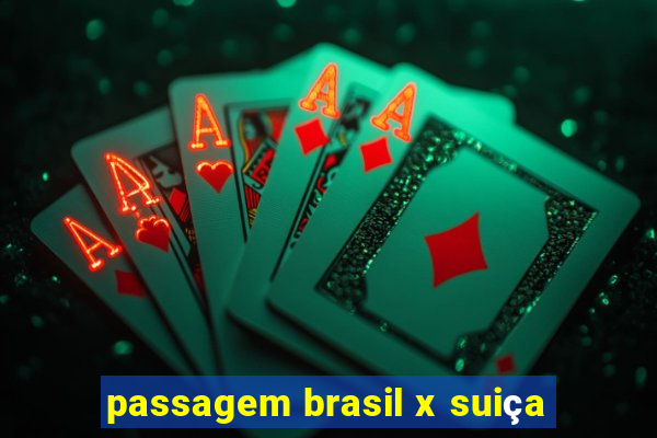 passagem brasil x suiça