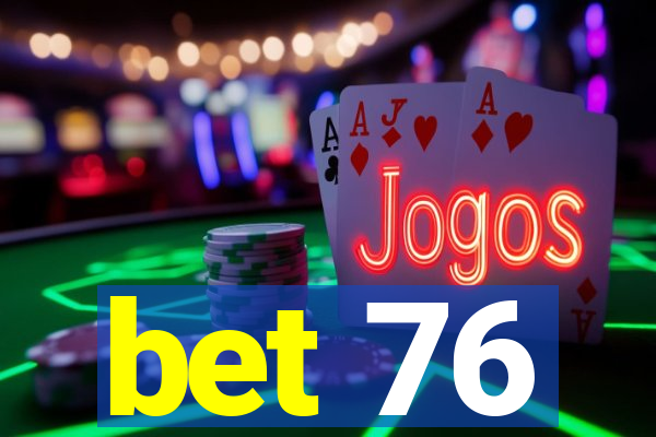 bet 76