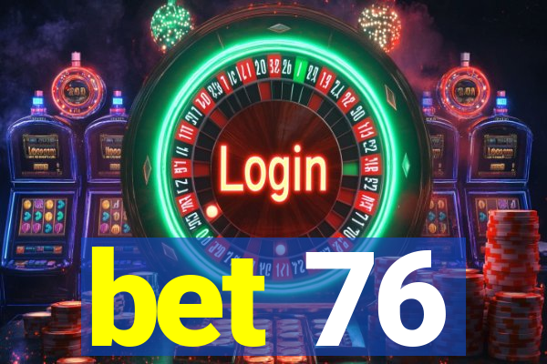 bet 76