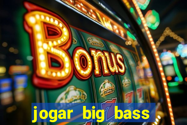 jogar big bass amazon xtreme grátis