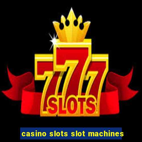 casino slots slot machines